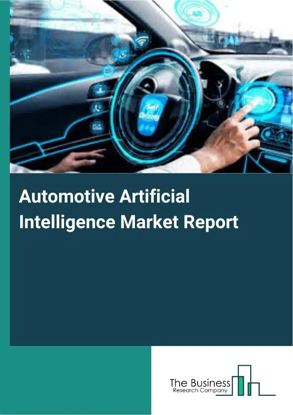 Automotive Artificial Intelligence Market Report 2026 Automotive Artificial Intelligence Market Report 2026