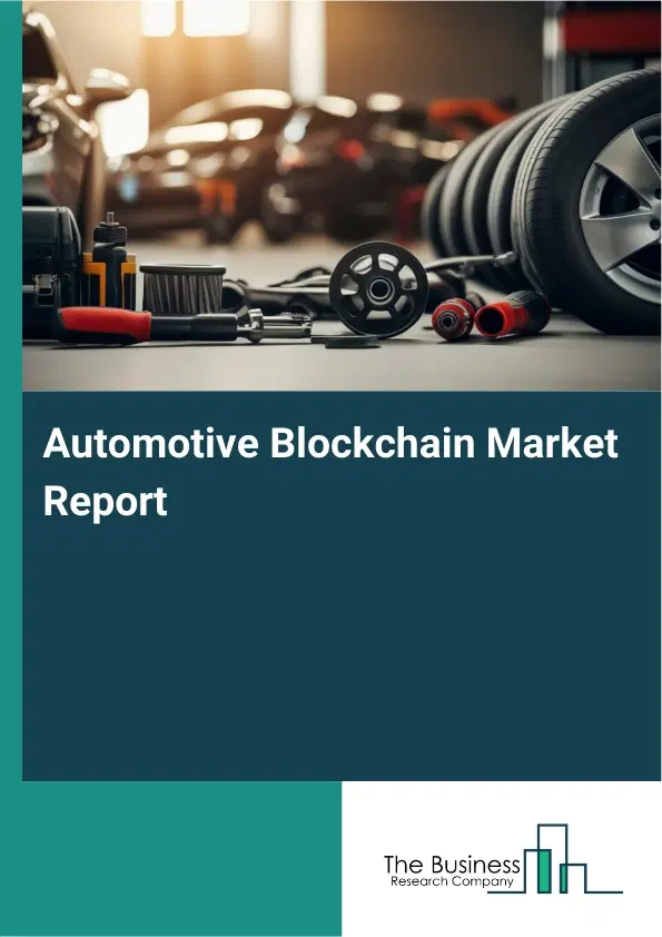 Automotive Blockchain Market Report 2026 Automotive Blockchain Market Report 2026
