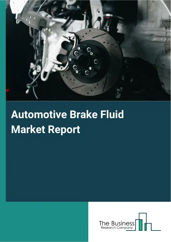 Automotive Brake Fluid Market Report 2026 Automotive Brake Fluid Market Report 2026