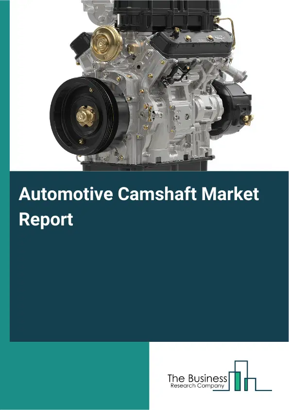 Automotive Camshaft Market Report 2026 Automotive Camshaft Market Report 2026