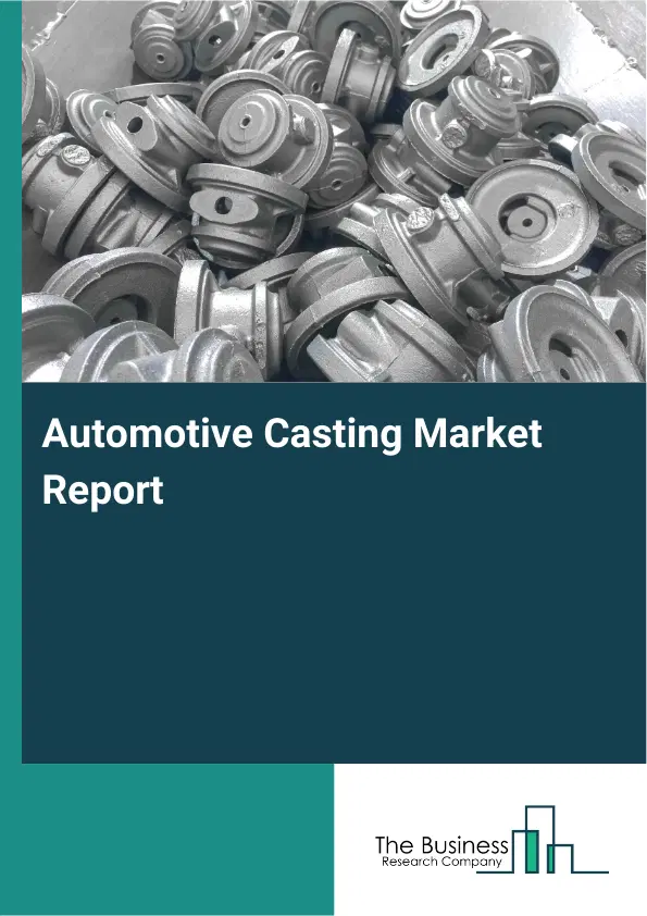 Automotive Casting Market Report 2026 Automotive Casting Market Report 2026