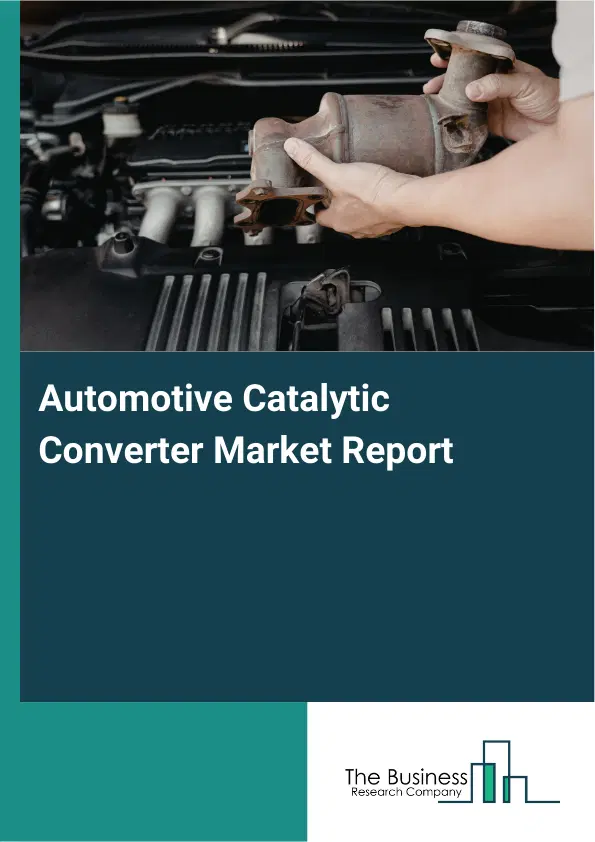 Automotive Catalytic Converter Market Report 2026 Automotive Catalytic Converter Market Report 2026