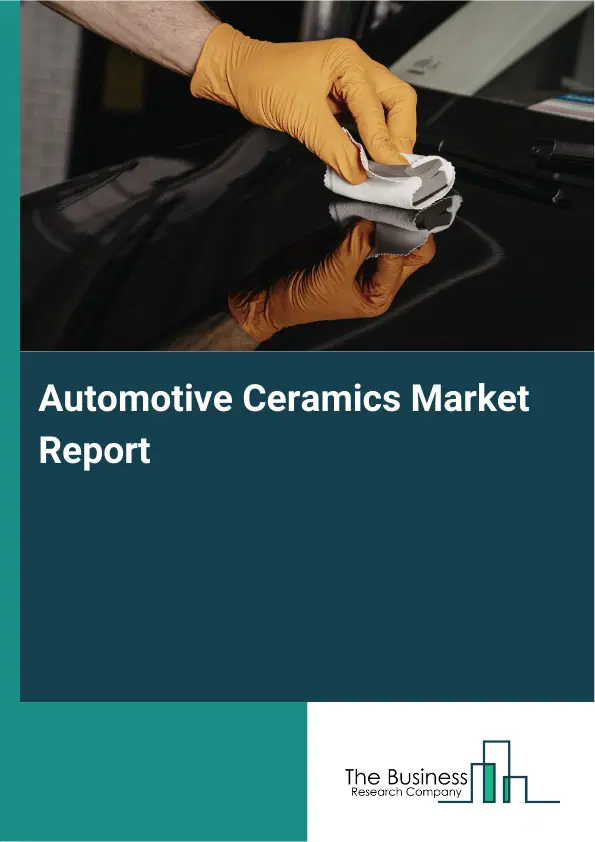 Automotive Ceramics Market Report 2026 Automotive Ceramics Market Report 2026