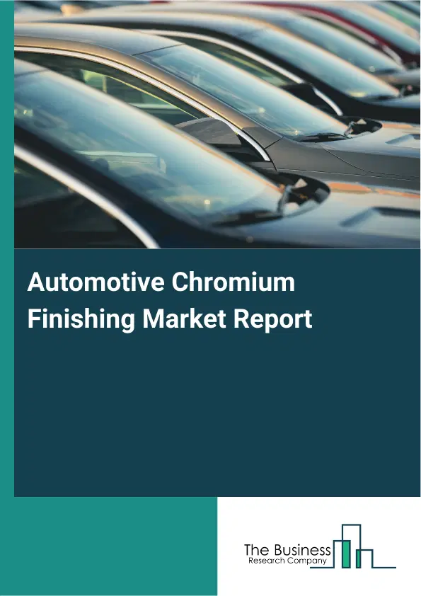 Automotive Chromium Finishing Market Report 2026 Automotive Chromium Finishing Market Report 2026