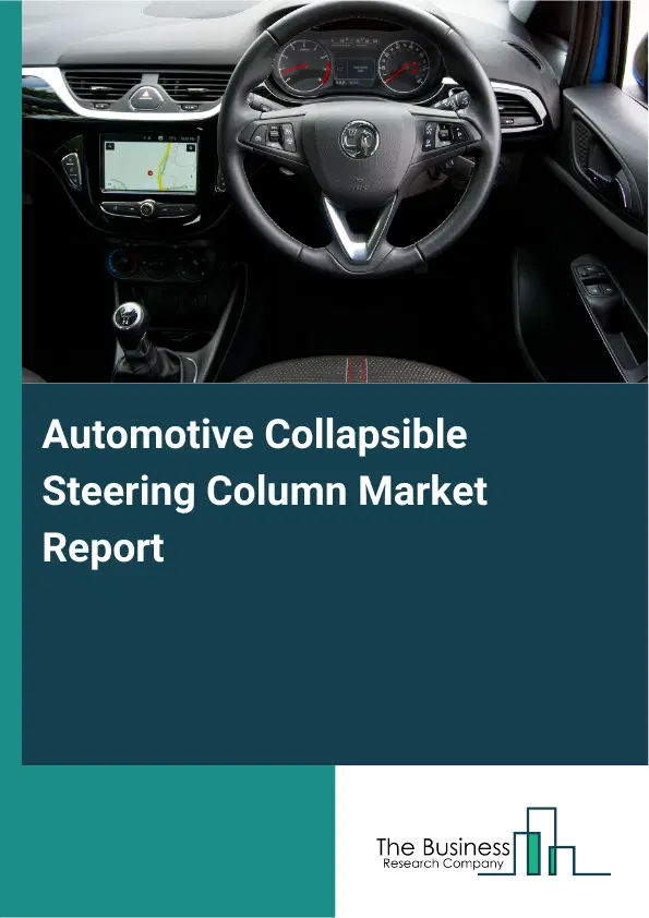 Automotive Collapsible Steering Column Market Report 2026 Automotive Collapsible Steering Column Market Report 2026