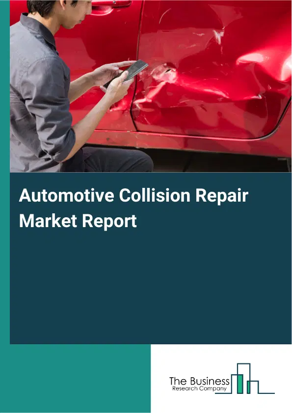 Automotive Collision Repair Market Report 2026 Automotive Collision Repair Market Report 2026