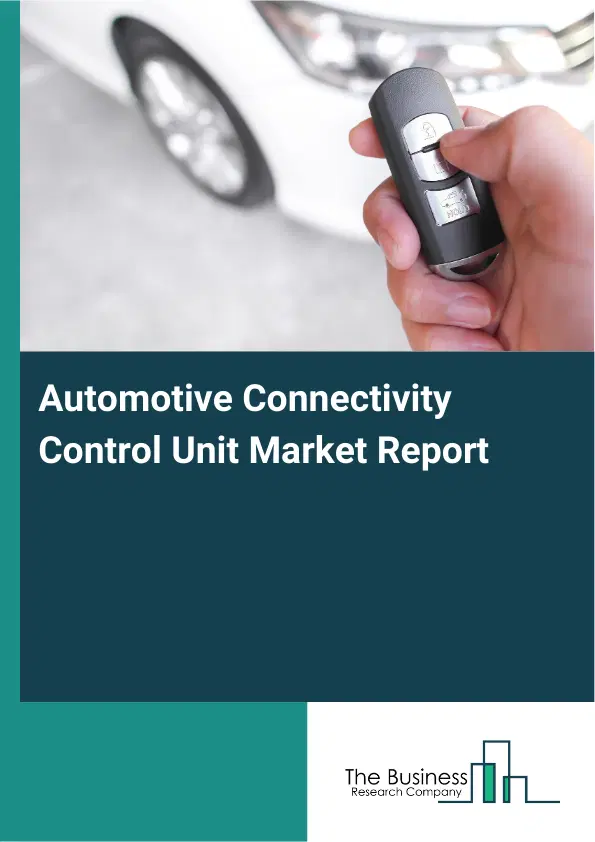 Automotive Connectivity Control Unit Market Report 2026 Automotive Connectivity Control Unit Market Report 2026