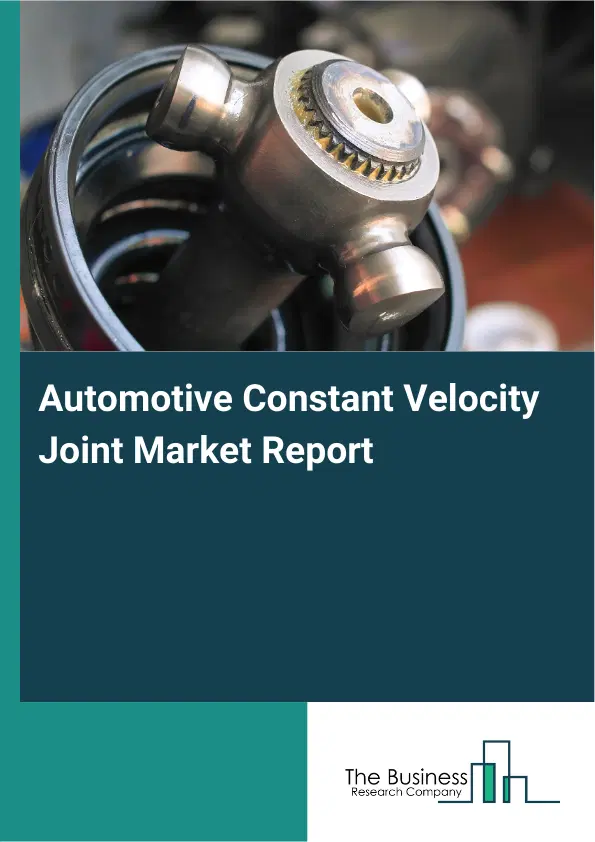 Automotive Constant Velocity Joint Market Report 2026 Automotive Constant Velocity Joint Market Report 2026