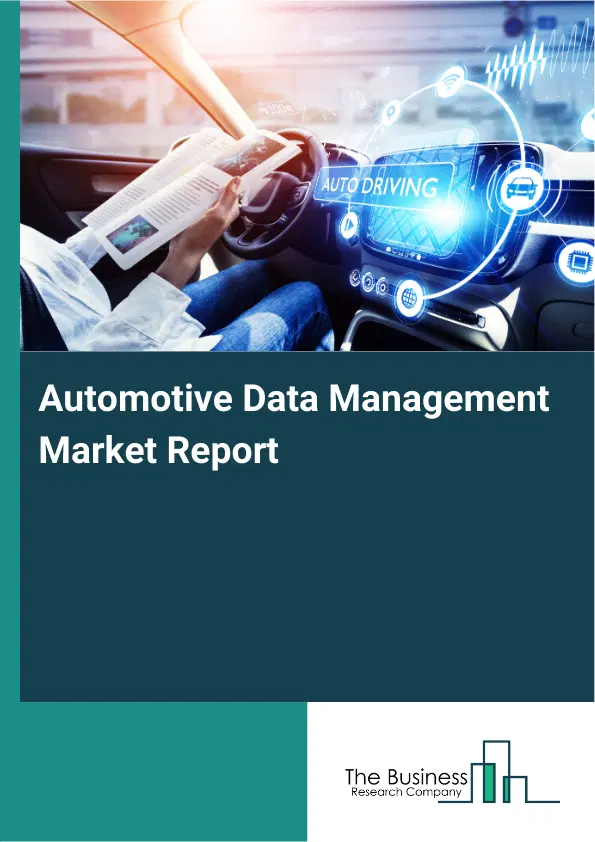 Automotive Data Management Market Report 2026 Automotive Data Management Market Report 2026