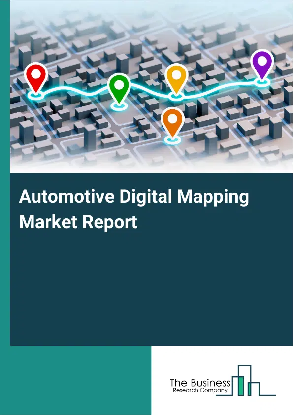 Automotive Digital Mapping Market Report 2026 Automotive Digital Mapping Market Report 2026