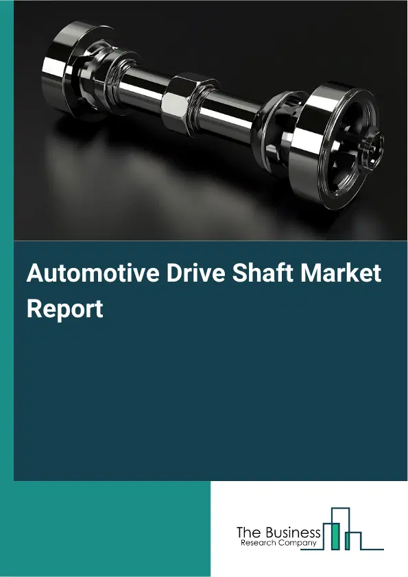 Automotive Drive Shaft Market Report 2026 Automotive Drive Shaft Market Report 2026