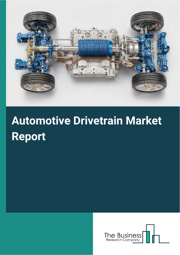 Automotive Drivetrain Market Report 2026 Automotive Drivetrain Market Report 2026