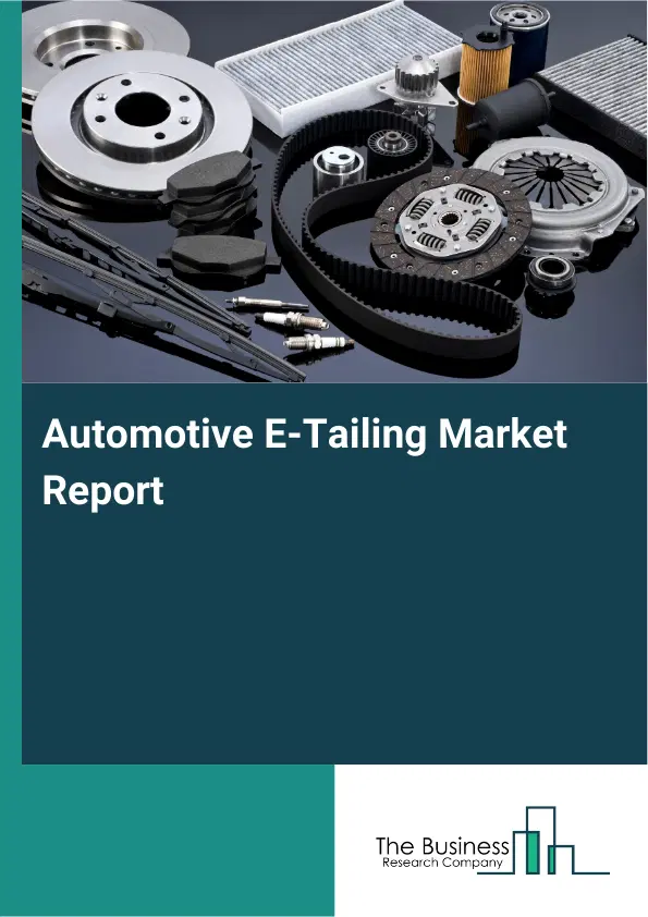 Automotive E-Tailing Market Report 2026 Automotive E-Tailing Market Report 2026