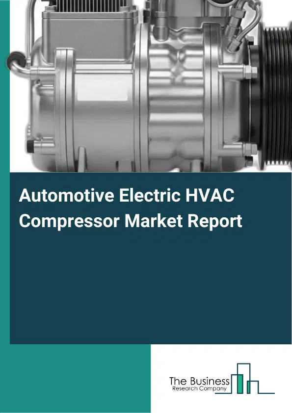 Automotive Electric HVAC Compressor Market Report 2026 Automotive Electric HVAC Compressor Market Report 2026
