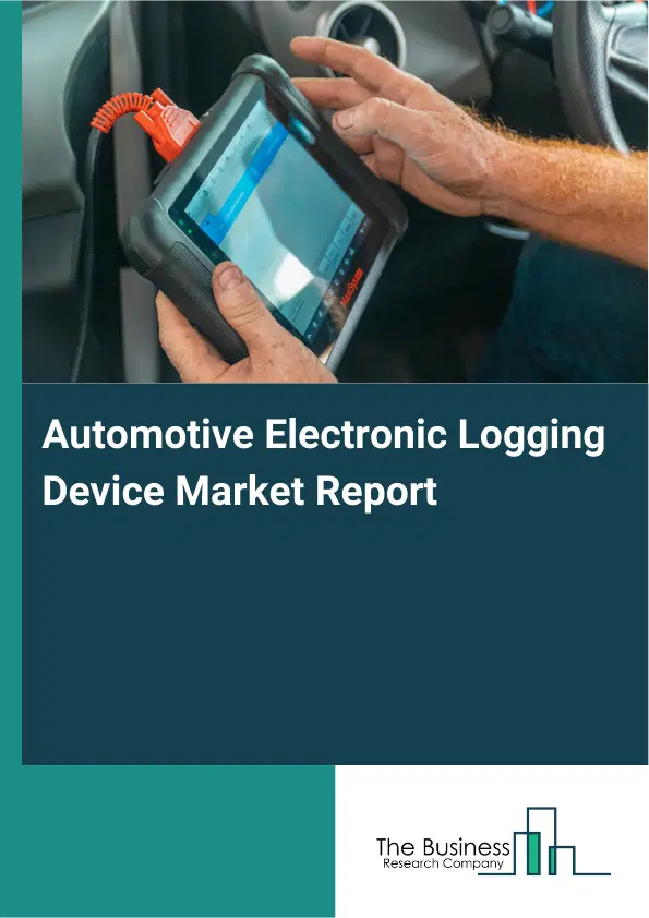 Automotive Electronic Logging Device Market Report 2026 Automotive Electronic Logging Device Market Report 2026