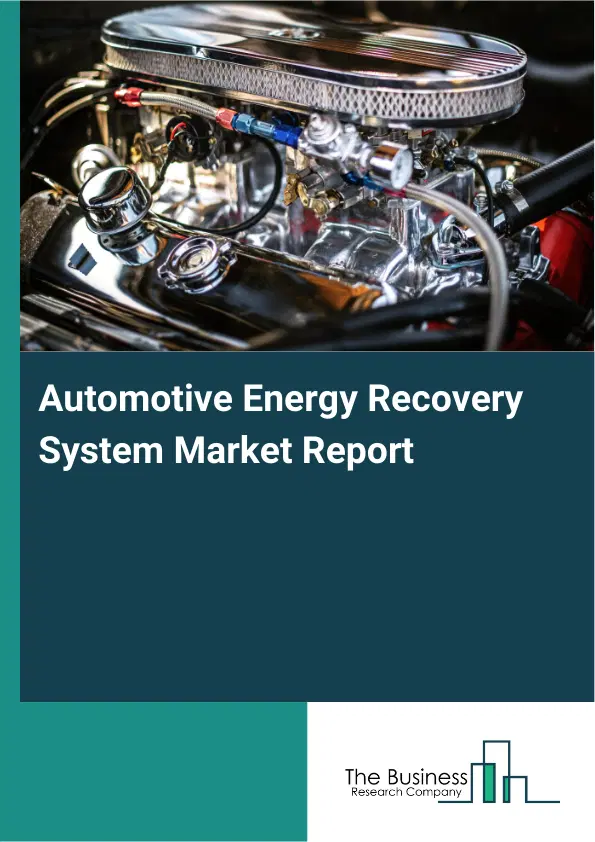 Automotive Energy Recovery System Market Report 2026 Automotive Energy Recovery System Market Report 2026