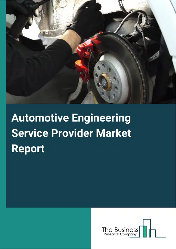 Automotive Engineering Service Provider Market Report 2026 Automotive Engineering Service Provider Market Report 2026