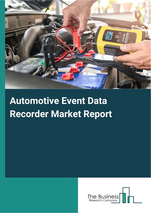 Automotive Event Data Recorder Market Report 2026 Automotive Event Data Recorder Market Report 2026