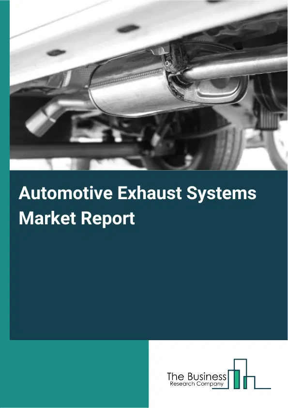 Automotive Exhaust Systems Market Report 2026 Automotive Exhaust Systems Market Report 2026