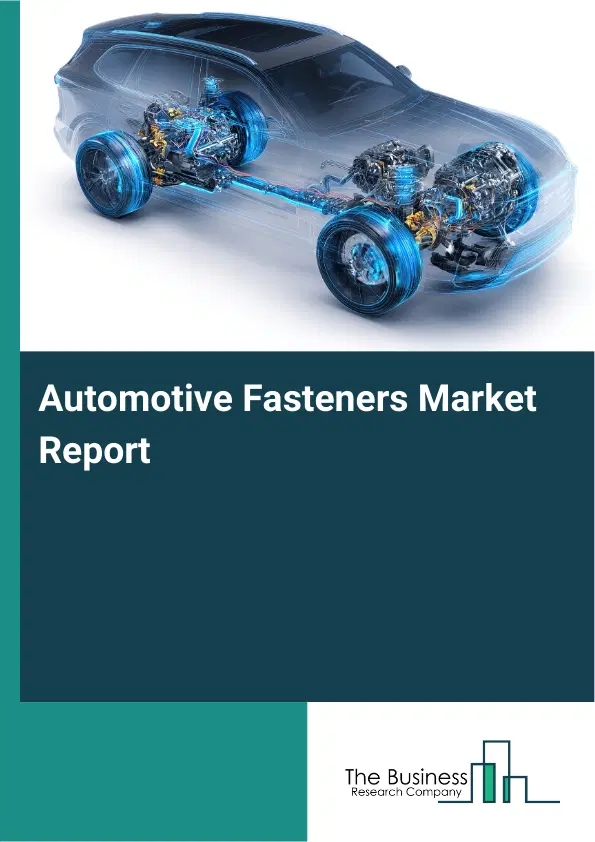 Global Automotive Fasteners Market Report 2026 Global Automotive Fasteners Market Report 2026