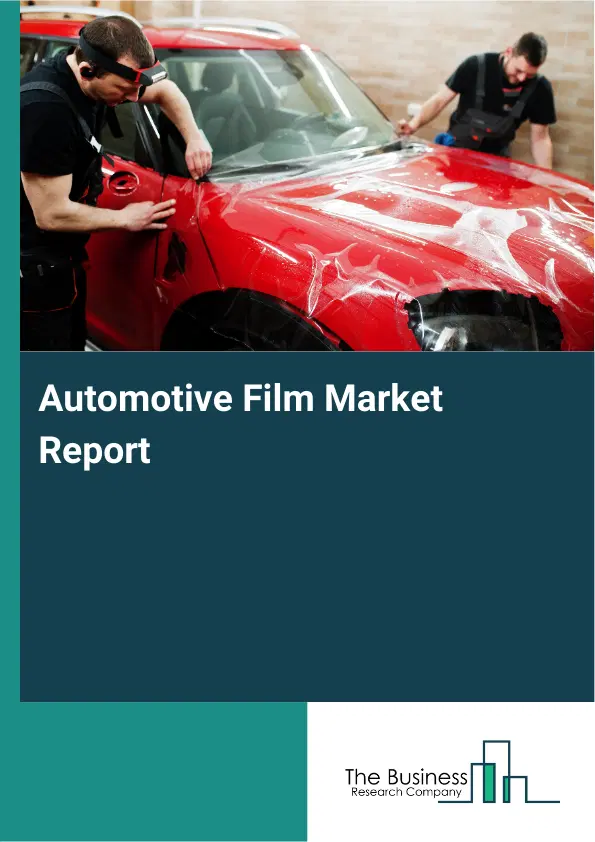 Global Automotive Film Market Report 2026 Global Automotive Film Market Report 2026