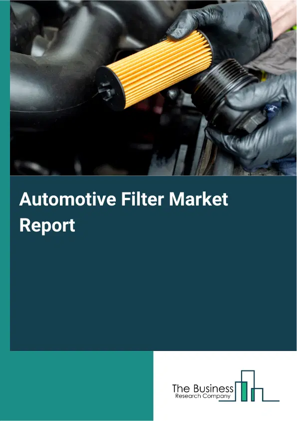 Automotive Filter Market Report 2026 Automotive Filter Market Report 2026