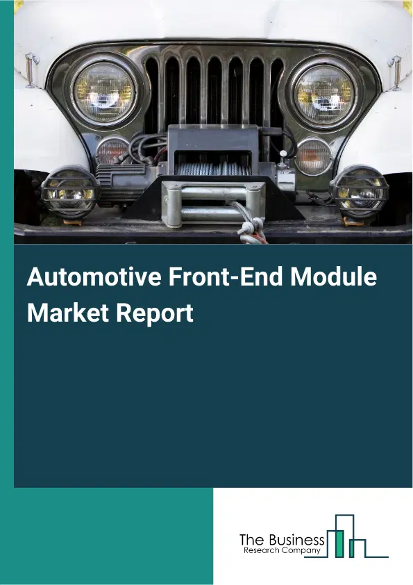Global Automotive Front-End Module Market Report 2026 Global Automotive Front-End Module Market Report 2026