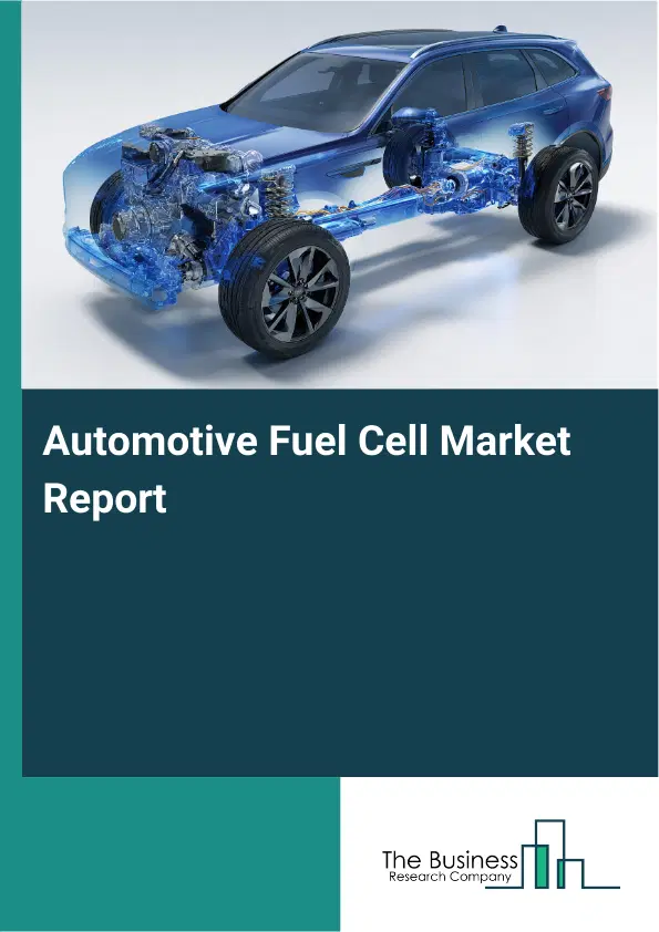 Automotive Fuel Cell Market Report 2026 Automotive Fuel Cell Market Report 2026