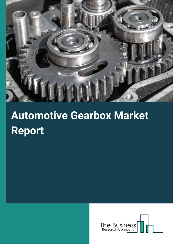 Automotive Gearbox Market Report 2026 Automotive Gearbox Market Report 2026