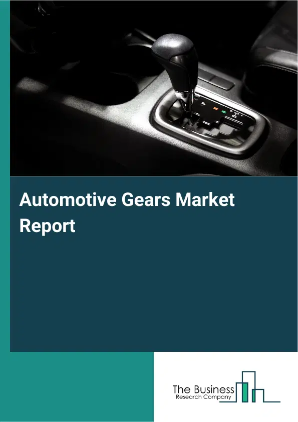 Automotive Gears Market Report 2026 Automotive Gears Market Report 2026