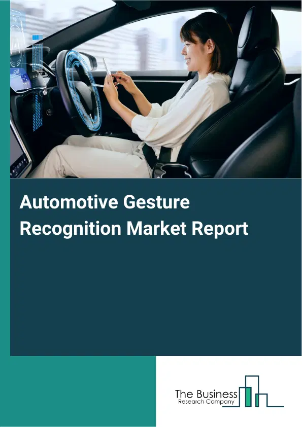 Automotive Gesture Recognition Market Report 2026 Automotive Gesture Recognition Market Report 2026