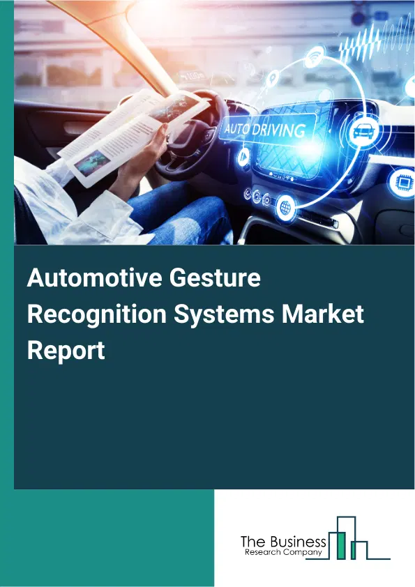 Automotive Gesture Recognition Systems Market Report 2026 Automotive Gesture Recognition Systems Market Report 2026