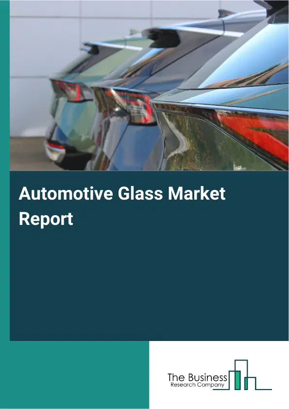 Automotive Glass Market Report 2026 Automotive Glass Market Report 2026
