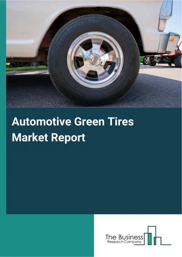 Automotive Green Tires Market Report 2026 Automotive Green Tires Market Report 2026