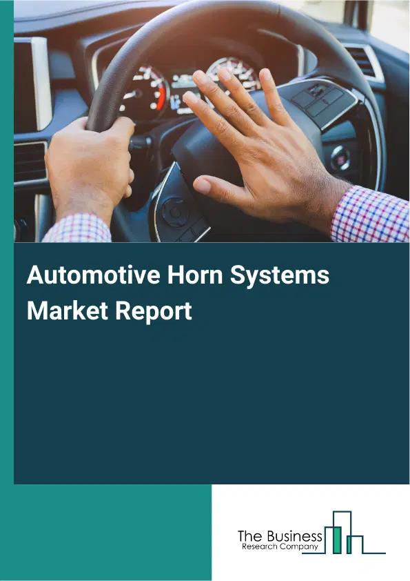 Automotive Horn Systems Market Report 2026 Automotive Horn Systems Market Report 2026