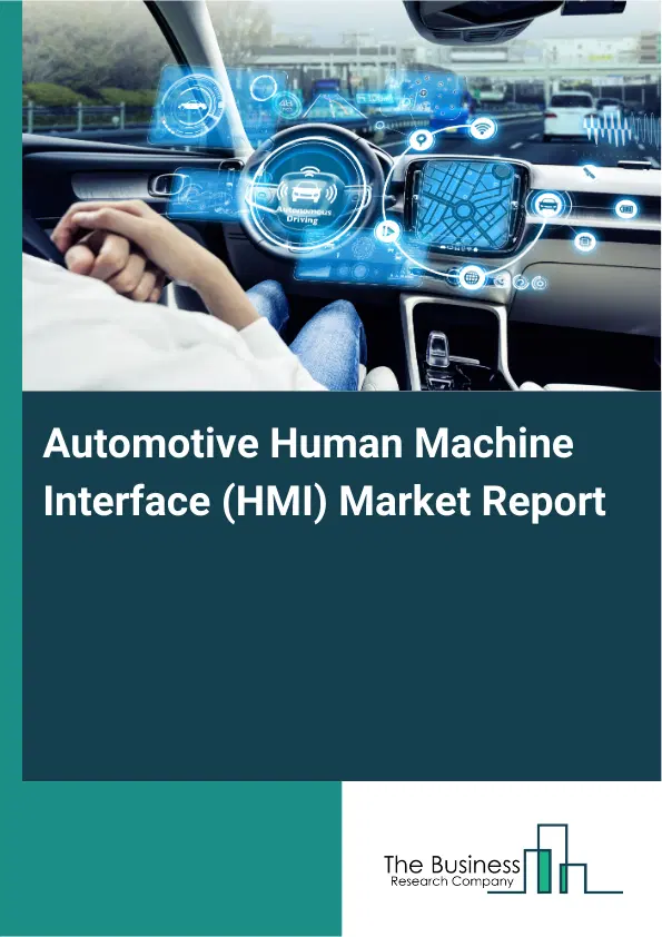 Automotive Human Machine Interface (HMI) Market Report 2026 Automotive Human Machine Interface (HMI) Market Report 2026