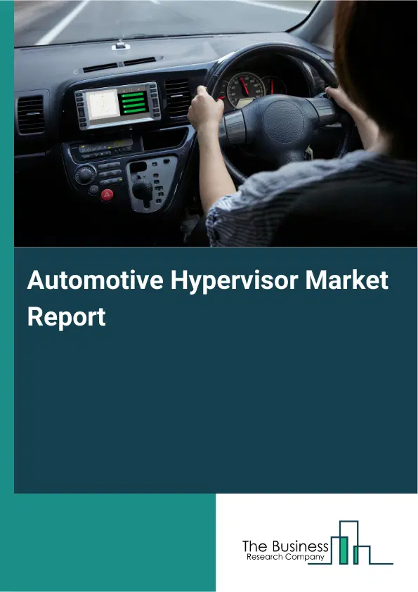 Automotive Hypervisor Market Report 2026 Automotive Hypervisor Market Report 2026