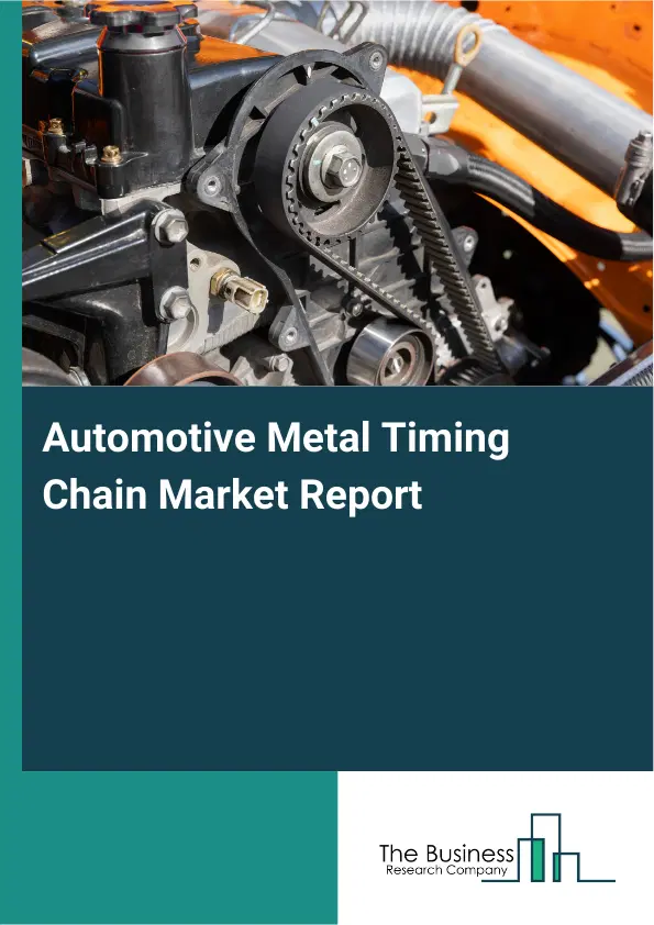 Automotive Metal Timing Chain Market Report 2026 Automotive Metal Timing Chain Market Report 2026
