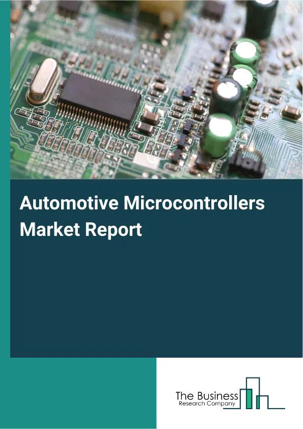 Global Automotive Microcontrollers Market Report 2026 Global Automotive Microcontrollers Market Report 2026