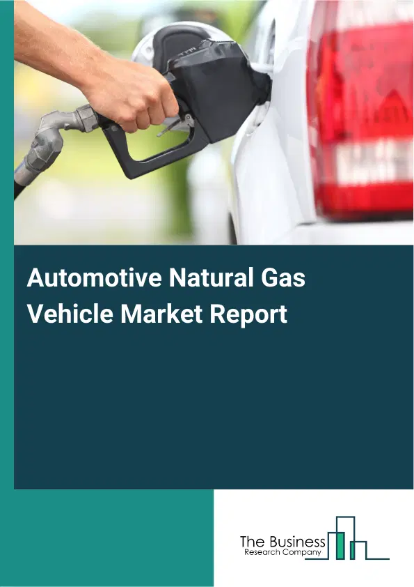 Automotive Natural Gas Vehicle Market Report 2026 Automotive Natural Gas Vehicle Market Report 2026
