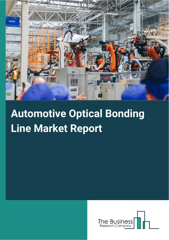 Automotive Optical Bonding Line Market Report 2026 Automotive Optical Bonding Line Market Report 2026