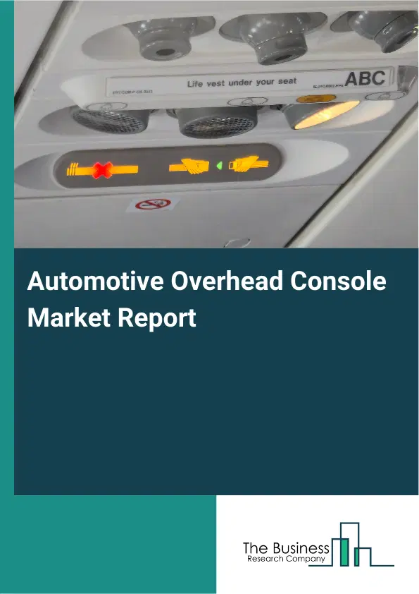 Automotive Overhead Console Market Report 2026 Automotive Overhead Console Market Report 2026