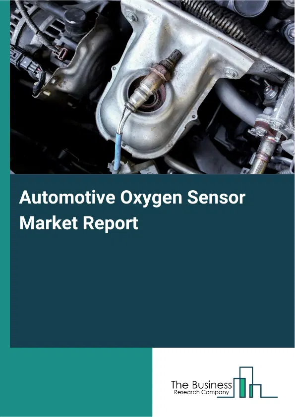 Automotive Oxygen Sensor Market Report 2026 Automotive Oxygen Sensor Market Report 2026