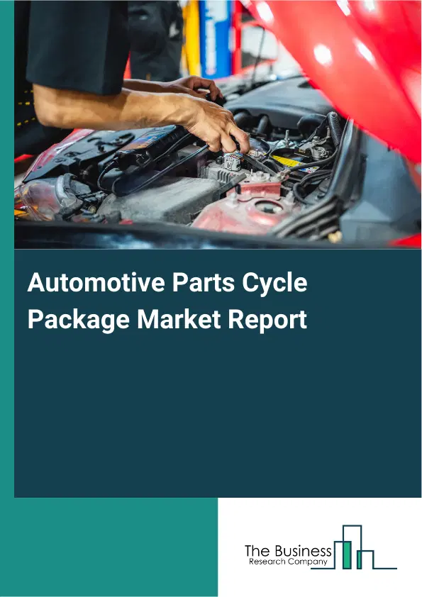 Global Automotive Parts Cycle Package Market Report 2026 Global Automotive Parts Cycle Package Market Report 2026