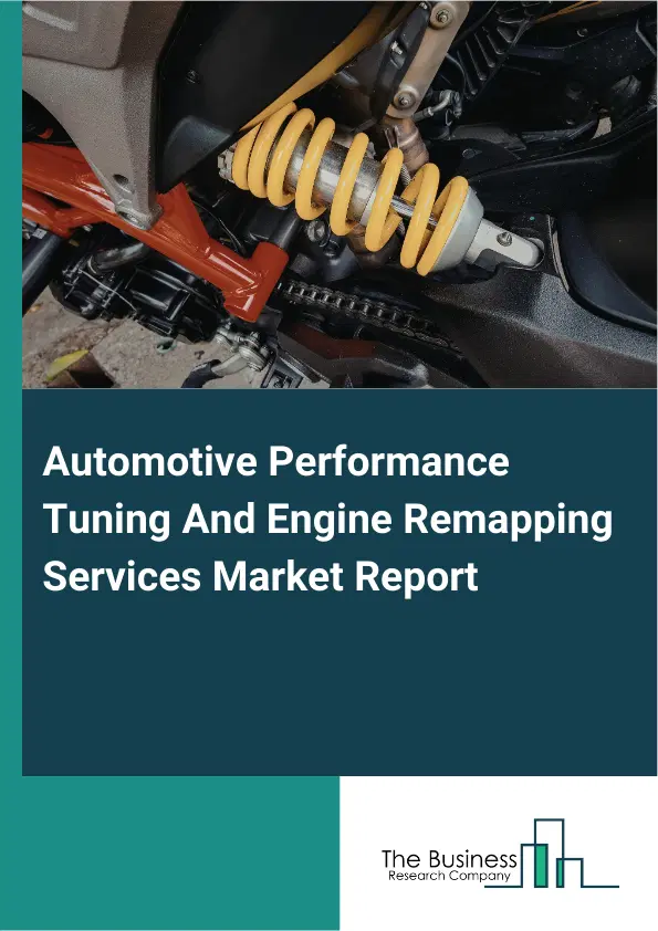 Automotive Performance Tuning And Engine Remapping Services Market Report 2026 Automotive Performance Tuning And Engine Remapping Services Market Report 2026