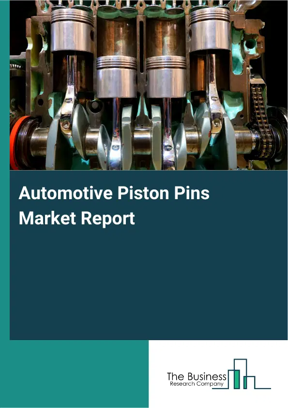 Automotive Piston Pins Market Report 2026 Automotive Piston Pins Market Report 2026