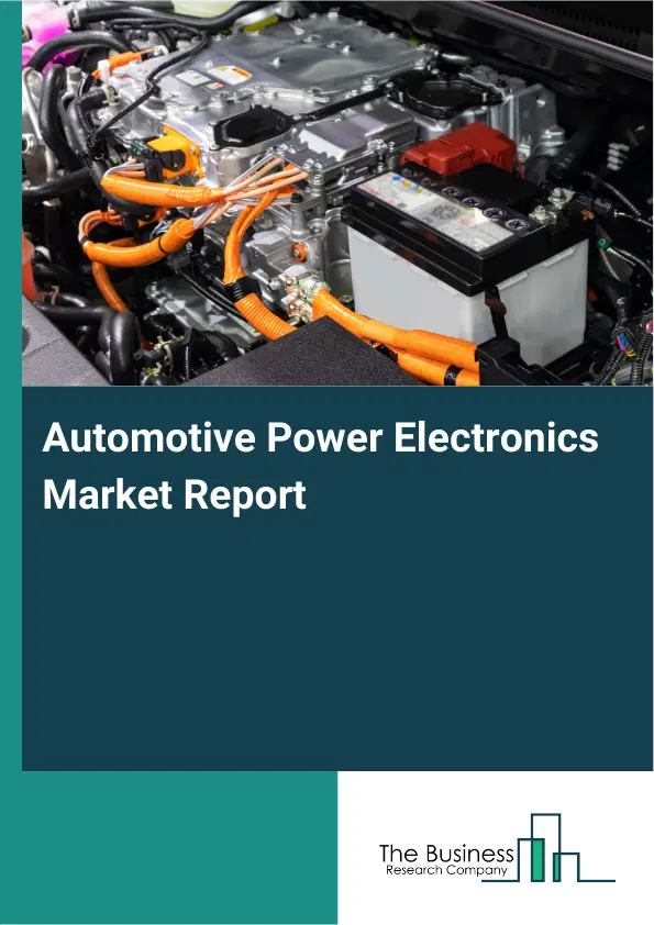 Automotive Power Electronics Market Report 2026 Automotive Power Electronics Market Report 2026