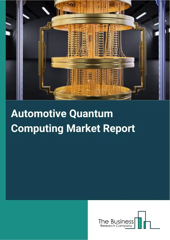 Automotive Quantum Computing Market Report 2026 Automotive Quantum Computing Market Report 2026