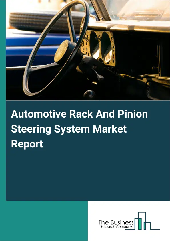 Automotive Rack And Pinion Steering System Market Report 2026 Automotive Rack And Pinion Steering System Market Report 2026