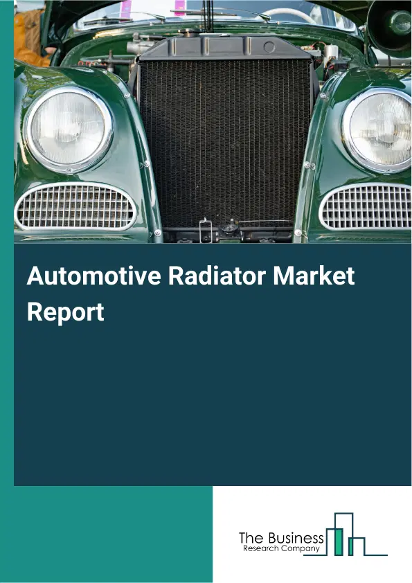 Automotive Radiator Market Report 2026 Automotive Radiator Market Report 2026